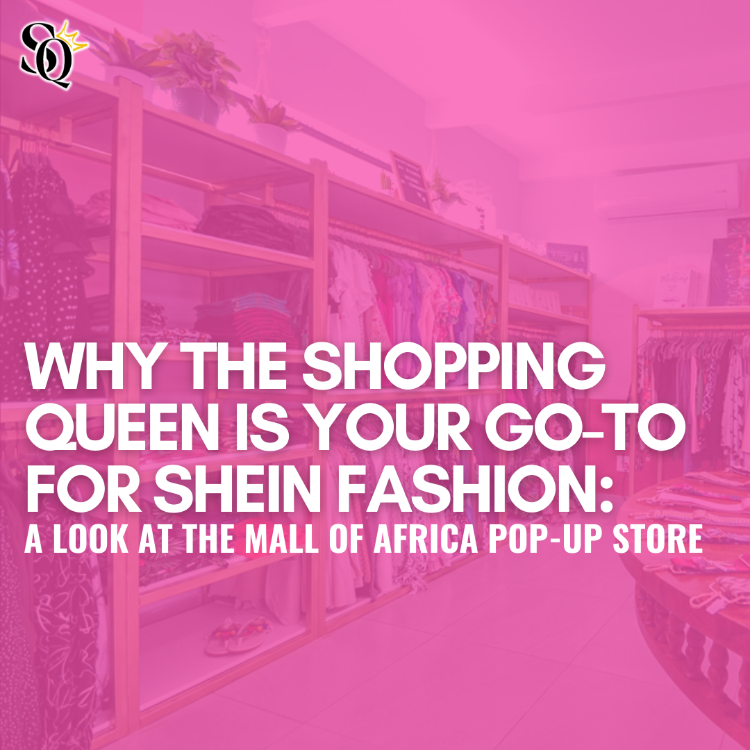 Why The Shopping Queen Is Your Go-To for Shein Fashion: A Look at the Mall of Africa Pop-Up Store