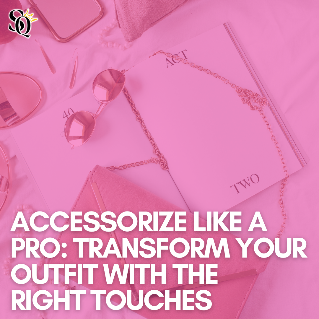 Accessorize Like a Pro: Transform Your Outfit with the Right Touches