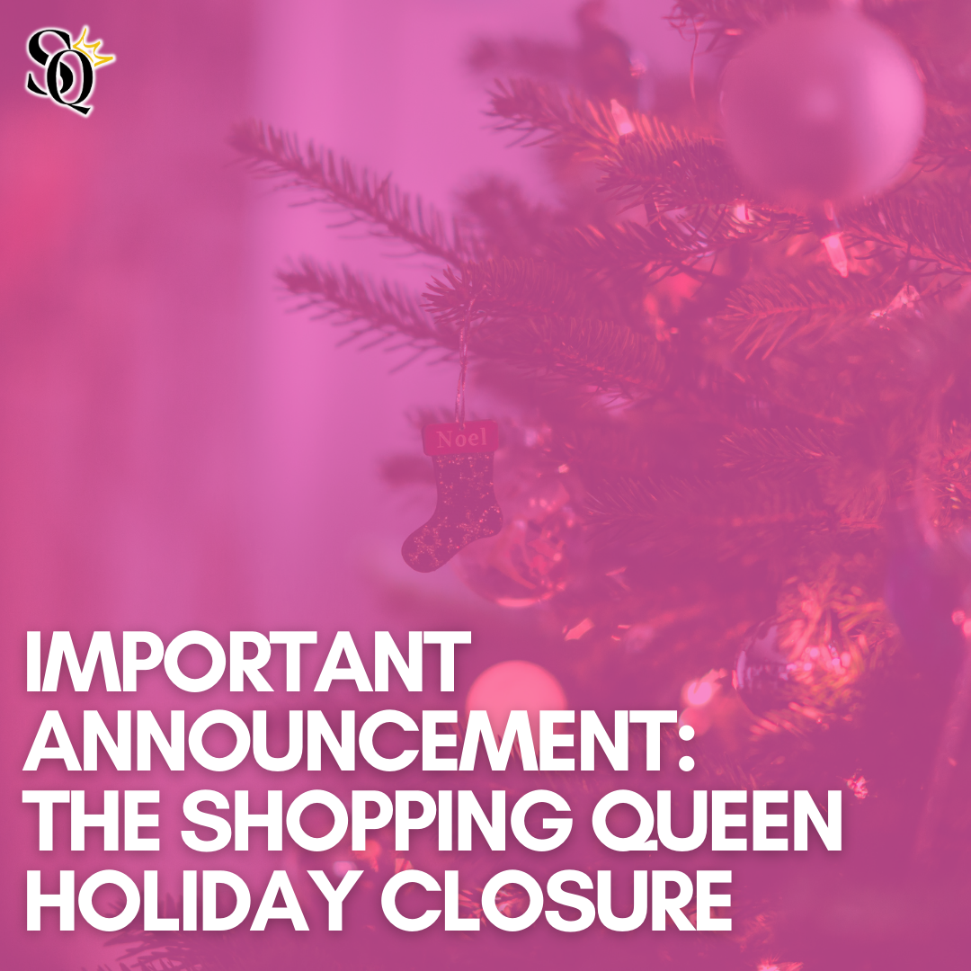 Important Announcement: The Shopping Queen Holiday Closure