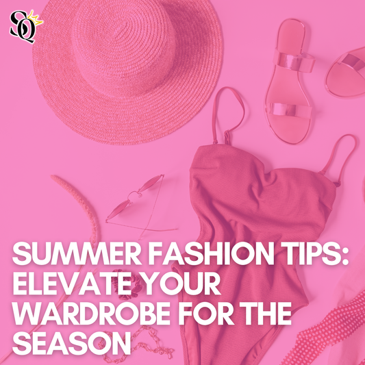 Summer Fashion Tips: Elevate Your Wardrobe for the Season